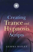 Creating Trance and Hypnosis Scripts 1846941970 Book Cover