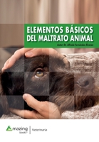 ELEMENTOS BÁSICOS DEL MALTRATO ANIMAL (Spanish Edition) 8417403434 Book Cover
