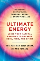 Ultimate Energy: Using Your Natural Energies to Balance Body, Mind, and Spirit: Three Books in One (Chakras, Auras, and Energy Healing) 1250779685 Book Cover