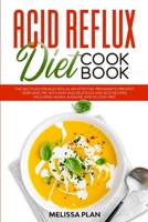 Acid Reflux Diet Cookbook: The Diet Plan for Acid Reflux. An Effective Program to Prevent GERD and LPR, with Easy and Delicious Low-Acid Recipes, Including Vegan, Alkaline, and Gluten-Free 1801133239 Book Cover