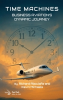 Time Machines: Business Aviation's Dynamic Journey 1624107583 Book Cover