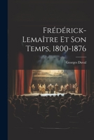 Frédérick-Lemaître Et Son Temps, 1800-1876 1021610070 Book Cover