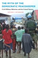 The Myth of the Democratic Peacekeeper: Civil-Military Relations and the United Nations 1421412136 Book Cover