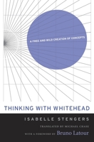 Thinking with Whitehead: A Free and Wild Creation of Concepts 067441697X Book Cover