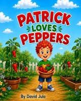 Patrick Love Peppers: Patrick Loves Peppers B0H4PTCVN4 Book Cover