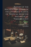 ...Report of the Malaria Expedition of the Liverpool School of Tropical Medicine and Medical Parasitology 1021659231 Book Cover