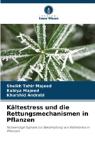 Kältestress und die Rettungsmechanismen in Pflanzen: Notwendige Signale zur Bekämpfung von Kältestress in Pflanzen (German Edition) 6204465309 Book Cover