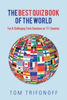 The Best Quiz Book of the World : Fun and Challenging Trivia Questions on 111 Countries 1796004979 Book Cover