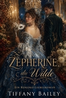 Zépherine, die Wilde: Ein Rokoko-Liebesroman (German Edition) B0GY9GW3VS Book Cover
