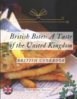 British Bites: A Taste of the United Kingdom: British Cookbook B0CVX51V4T Book Cover