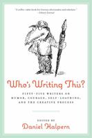 Who's Writing This?: Fifty-five Writers on Humor, Courage, Self-Loathing, and the Creative Process 0880014466 Book Cover