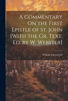 A Commentary On the First Epistle of St. John [With the Gr. Text. Ed. by W. Webster] 1021666882 Book Cover