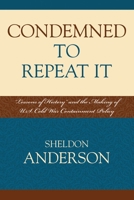 Condemned to Repeat It: Lessons of History and the Making of U.S. Cold War Containment Policy 0739117440 Book Cover