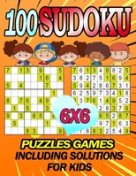 100 Sudoku Puzzles Games Including Solutions for Kids: Super Sudoku Book for Smart Kids: Set of 100 Sudoku 6x6 Puzzles From Beginner to Advanced Helps ... Books and Suitable for Adults Volume 5) B08HRZSYNY Book Cover