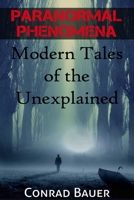 Paranormal Phenomena: Modern Tales of the Unexplained 1519126808 Book Cover