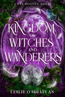 A Kingdom of Witches and Wanderers (Fae Destiny, 3) 164898522X Book Cover