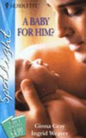 A Baby for Him?: A Baby for Emily / What the Baby Knew 0373603754 Book Cover