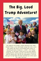 The Big, Loud Trump Adventure! B0DZ1QJJFK Book Cover