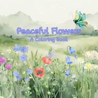 Peaceful Flowers: A Coloring Book for Moments of Calm 1944673474 Book Cover