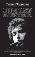 Bob Dylan & Black America: Zu den vielf?ltigen Verflechtungen von Bob Dylans Werk und Wirken mit der afroamerikanischen Community und ihrer Kultu 3347258339 Book Cover
