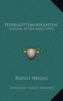 Herrgottsmusikanten: Lustspiel In Vier Akten (1912) 1168390591 Book Cover