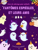 Fantômes espiègles et leurs amis Livre de coloriage pour enfants Collection de fantômes amusante et créative: Une collection étonnante d'adorables fantômes pour stimuler la créativité B0CJT4VR8T Book Cover
