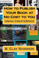 How to Publish Your Book at No Cost to You: Using Createspace 1545595488 Book Cover