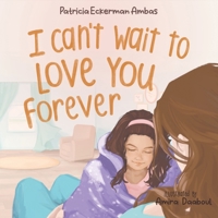 I Can't Wait to Love You Forever: A Big Sister Book 1958497045 Book Cover