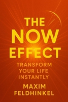 The Now Effect Transform Your Life Instantly: Transform Your Life Instantly B0F2T73741 Book Cover