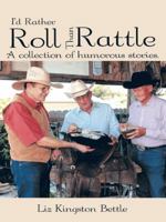 I'd Rather Roll Than Rattle: A Collection of Humorous Stories. 1452051437 Book Cover