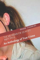 The Murder of Stacey Mitchell: An Anthology of True Crime 1087204348 Book Cover