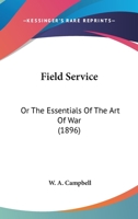 Field Service: Or The Essentials Of The Art Of War 1120195969 Book Cover