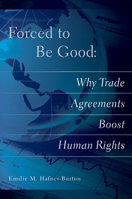 Forced to Be Good: Why Trade Agreements Boost Human Rights 0801479258 Book Cover