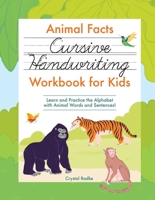 Animal Facts Cursive Handwriting Workbook for Kids: Learn and Practice the Alphabet with Animal Words and Sentences! 1685394310 Book Cover