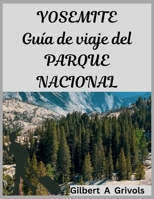 YOSEMITE Guía de viaje del PARQUE NACIONAL: Consejos privilegiados para exploradores (Spanish Edition) B0FPVTKGZ2 Book Cover