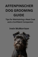 AFFENPINSCHER DOG GROOMING GUIDE: Tips for Maintaining a Neat Coat and a Confident Companion B0H18PVQYZ Book Cover