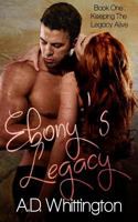 Ebony's Legacy: Keeping The Legacy Alive 0578412616 Book Cover