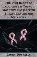 The Pink Badge of Courage: A Young Mother's Battle with Breast Cancer and Melanoma 1591099773 Book Cover