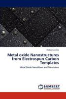 Metal oxide Nanostructures from Electrospun Carbon Templates: Metal Oxide Nanofibers and Nanotubes 3848434547 Book Cover