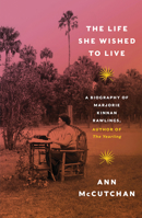 The Life She Wished to Live: A Biography of Marjorie Kinnan Rawlings, author of The Yearling 0393353494 Book Cover