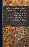 MÃ(c)moires D'histoire Orientale, Suivis De MÃ(c)langes De Critique, De Philologie Et De GÃ(c)ographie ...... (French Edition) 1024541479 Book Cover