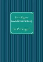 Gedichtesammlung: von Petra Eggert 3837099121 Book Cover