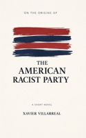 On the Origins of the American Racist Party B0GHFW6FXP Book Cover