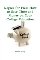 Degree for Free: How to Save Time and Money on Your College Education 1304746453 Book Cover