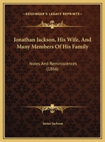 Jonathan Jackson, His Wife, And Many Members Of His Family: Notes And Reminiscences 1120295629 Book Cover