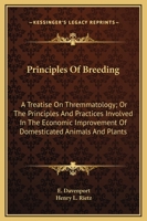 Principles of Breeding: A Treatise On Thremmatology Or the Principles and Practices Involved in the Economic Improvement of Domesticated Animals and Plants 1541117050 Book Cover