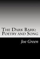 The Dark Bark: Poetry and Song 0977038033 Book Cover