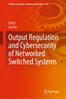 Output Regulation and Cybersecurity of Networked Switched Systems 3031309715 Book Cover
