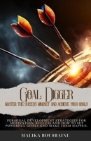 GOAL DIGGER: Master the success mindset and achieve your goals. B0DRJKS84R Book Cover