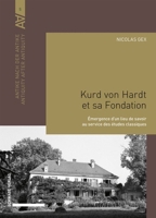Kurd Von Hardt Et Sa Fondation: Emergence d'Un Lieu de Savoir Au Service Des Etudes Classiques 3796552099 Book Cover